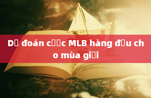 Dự đoán cược MLB hàng đầu cho mùa giải