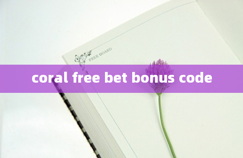 coral free bet bonus code