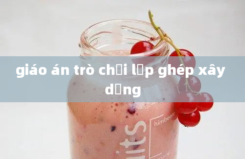 giáo án trò chơi lắp ghép xây dựng