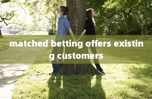 matched betting offers existing customers