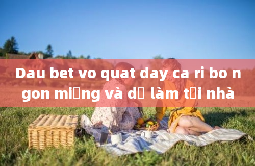 Dau bet vo quat day ca ri bo ngon miệng và dễ làm tại nhà