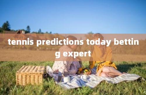 tennis predictions today betting expert