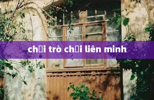 chơi trò chơi liên minh