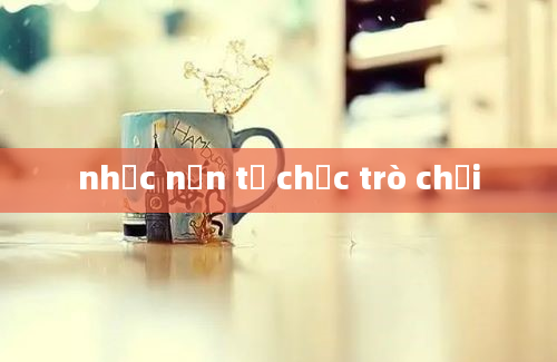 nhạc nền tổ chức trò chơi