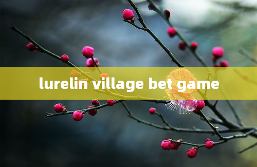 lurelin village bet game