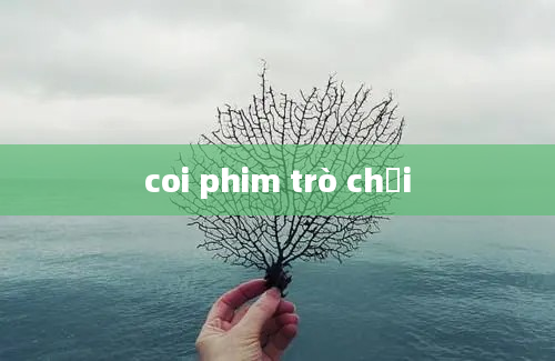 coi phim trò chơi