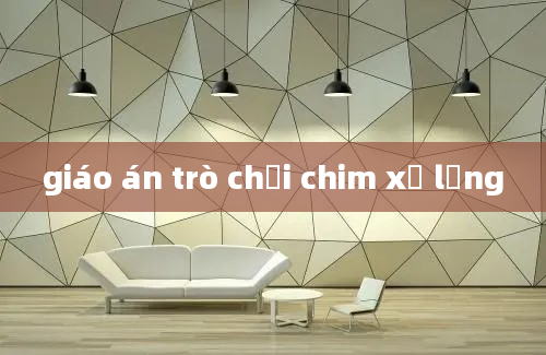 giáo án trò chơi chim xổ lồng