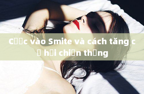 Cược vào Smite và cách tăng cơ hội chiến thắng