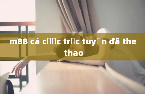 m88 cá cược trực tuyến đã the thao