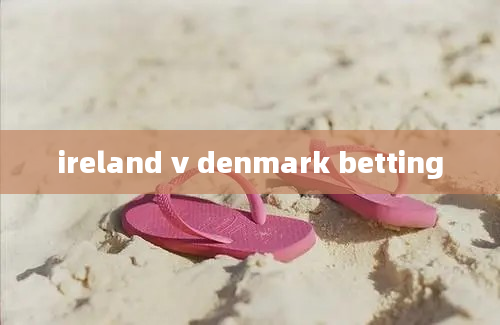 ireland v denmark betting