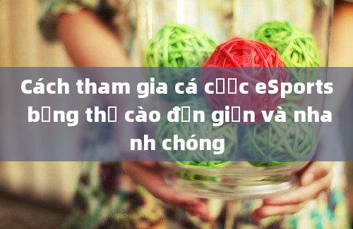 Cách tham gia cá cược eSports bằng thẻ cào đơn giản và nhanh chóng