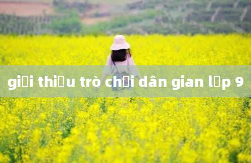 giới thiệu trò chơi dân gian lớp 9