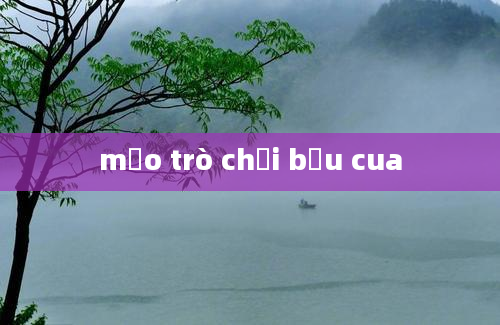 mẹo trò chơi bầu cua