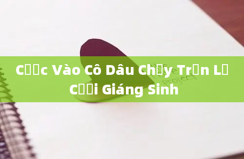 Cược Vào Cô Dâu Chạy Trốn Lễ Cưới Giáng Sinh