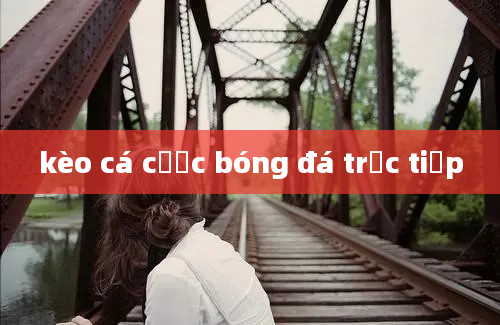 kèo cá cược bóng đá trực tiếp