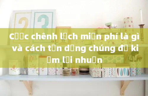 Cược chênh lệch miễn phí là gì và cách tận dụng chúng để kiếm lợi nhuận