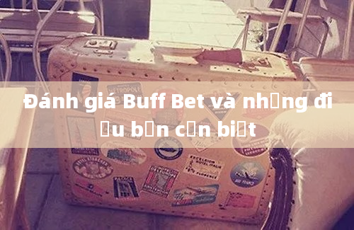 Đánh giá Buff Bet và những điều bạn cần biết