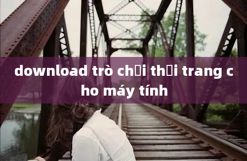 download trò chơi thời trang cho máy tính