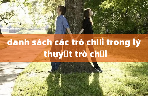 danh sách các trò chơi trong lý thuyết trò chơi