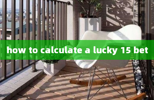 how to calculate a lucky 15 bet