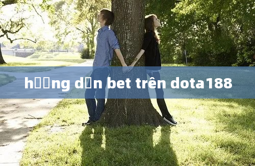 hướng dẫn bet trên dota188