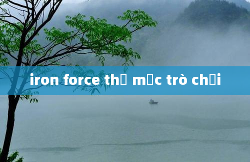 iron force thư mục trò chơi