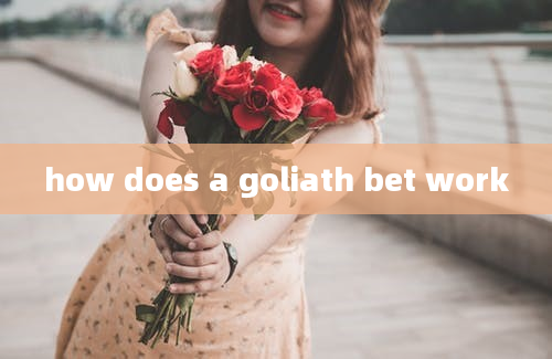 how does a goliath bet work