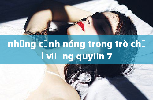 những cảnh nóng trong trò chơi vương quyền 7