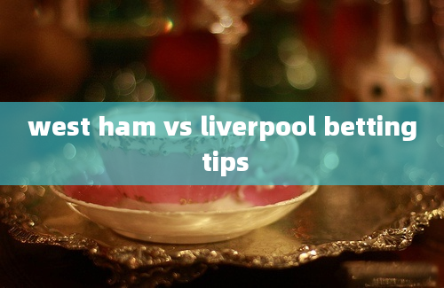 west ham vs liverpool betting tips