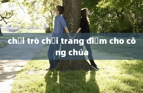 chơi trò chơi trang điểm cho công chúa