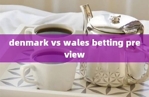 denmark vs wales betting preview