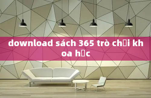 download sách 365 trò chơi khoa học