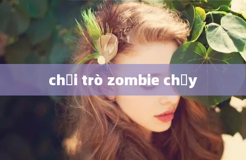 chơi trò zombie chạy