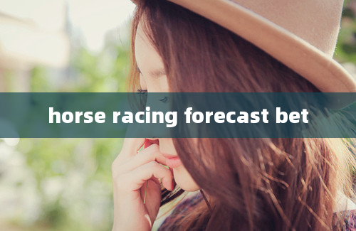 horse racing forecast bet