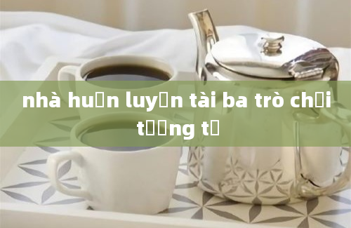 nhà huấn luyện tài ba trò chơi tương tự