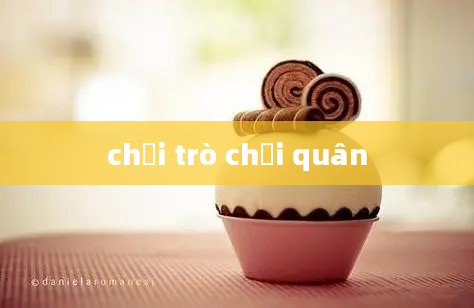 chơi trò chơi quân