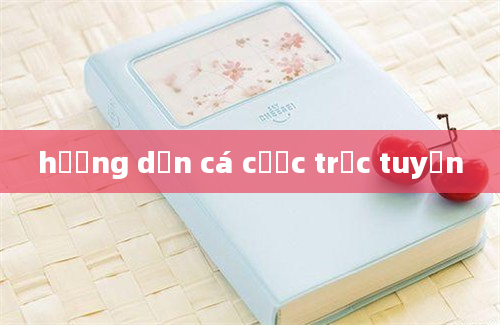 hướng dẫn cá cược trực tuyến