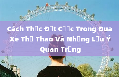 Cách Thức Đặt Cược Trong Đua Xe Thể Thao Và Những Lưu Ý Quan Trọng