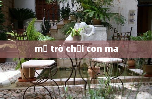 mở trò chơi con ma