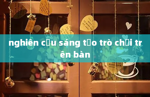 nghiên cứu sáng tạo trò chơi trên bàn