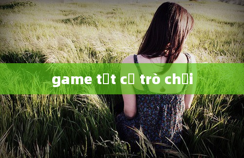 game tất cả trò chơi