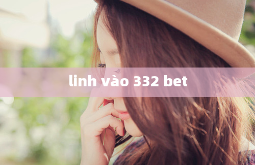 linh vào 332 bet