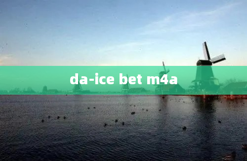 da-ice bet m4a